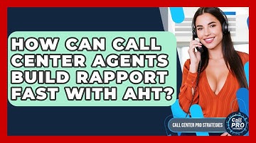 How Can Call Center Agents Build Rapport Fast With AHT? - Call Center Pro Strategies