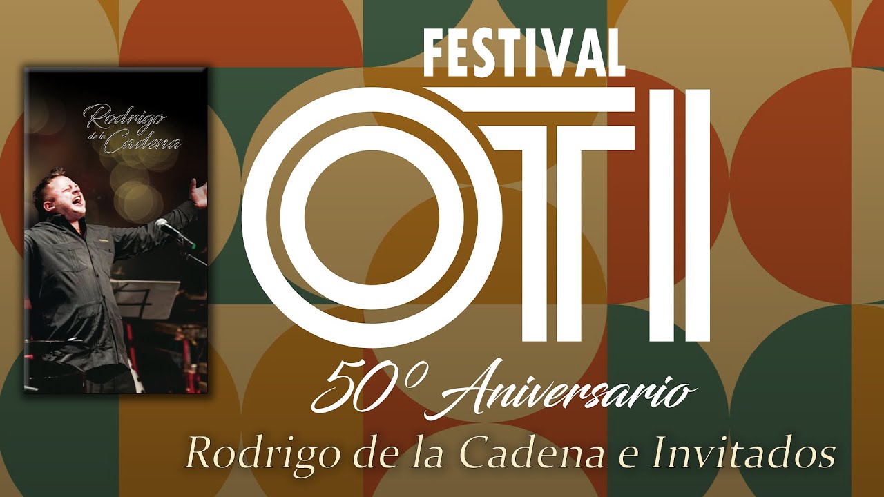 Festival OTI 50 Aniversario - Rodrigo de la Cadena e Invitados - Teatro de la Ciudad Esperanza Iris