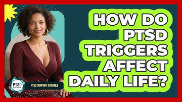 How Do PTSD Triggers Affect Daily Life? - PTSD Support Channel