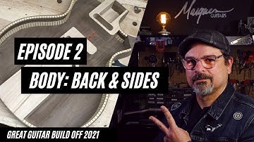 Great Guitar Build Off 2021 Episode 2 - The Body: Back & Sides