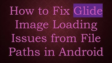 How to Fix Glide Image Loading Issues from File Paths in Android