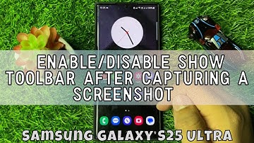 How to Enable/Disable Show Toolbar After Capturing A Screenshot Samsung Galaxy S25 Ultra