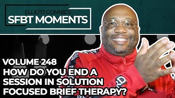 How Do You End a Session in Solution Focused Brief Therapy? - SFBT Moments Volume 248