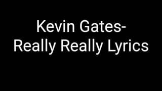 Video thumbnail of "Kevin Gates- Really Really Lyrics (EXPLICIT)"