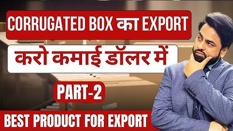 How to export Corrugated Boxes  ? | export import business| by Harsh Dhawan