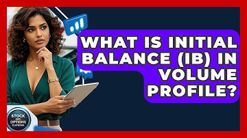 What Is Initial Balance (IB) In Volume Profile? - Stock and Options Playbook