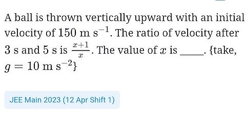 #jeemain2023 #kinematics A ball is thrown vertically upward with initial velocity 150m/s. the ratio