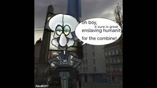 Hi Squidward (Half Life 2)