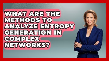 What Are the Methods to Analyze Entropy Generation in Complex Networks?