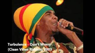 Turbulence - Don't Worry (Clean Vibes Riddim) 2003