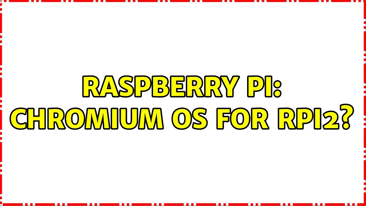 Raspberry Pi: Chromium OS for RPi2? - YouTube