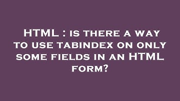 HTML : is there a way to use tabindex on only some fields in an HTML form?