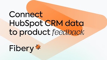 Connect HubSpot CRM data to product feedback in Fibery