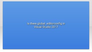 Is there global .editorconfig in Visual Studio 2017