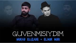 Murad Elizade & Elnur Nuri - Guvenmisiydim 2022 Resimi