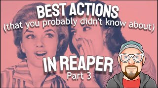 Best Actions (that you probably didn't know about) in REAPER - Part 3