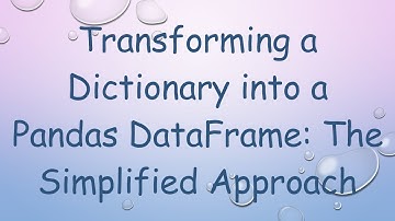 Transforming a Dictionary into a Pandas DataFrame: The Simplified Approach