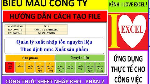 PHẦN 2-CÔNG THỨC SHEET NHẬP KHO NGUYÊN LIỆU - FILE XNT NGUYÊN LIỆU THEO ĐỊNH MỨC XUẤT SP-ILOVEEXCEL!