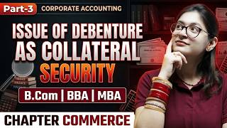 Issue Of Debentures As Collateral Security | Part 3 | Numerical | Corporate Accounting | B.Com/BB...