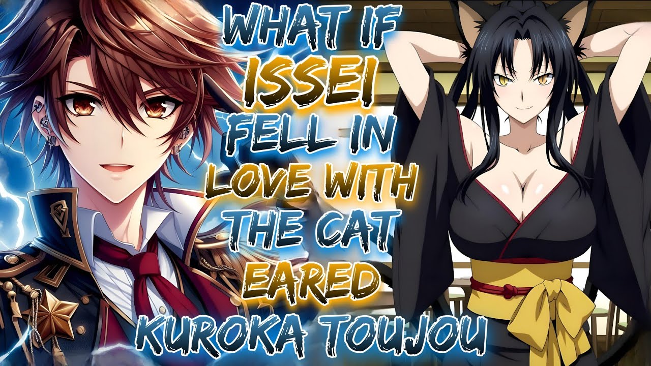 What If Issei Fell In Love With The Cat-eared Kuroka Toujou ?