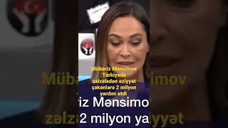 Mübariz Mənsimov Türkiyəyə 2 Milyon Yardım Etdi.dav Kımıza Keçid Edib Baxa Bilərsiniz