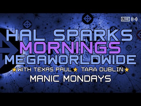 HAL SPARKS MONDAYS MEGAWORLDWIDE : w/ TEXAS PAUL AND TARA DUBLIN