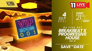 🔴 [LIVE STREAMING 11-A]  V.I.P ROOM 001 (BREAKBEAT X PROGRESSIVE HOUSE MIX)