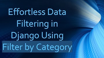 Effortless Data Filtering in Django Using Filter by Category