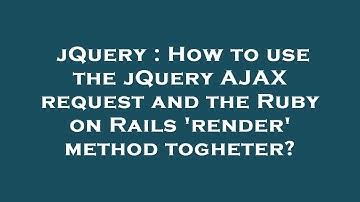 jQuery : How to use the jQuery AJAX request and the Ruby on Rails 
