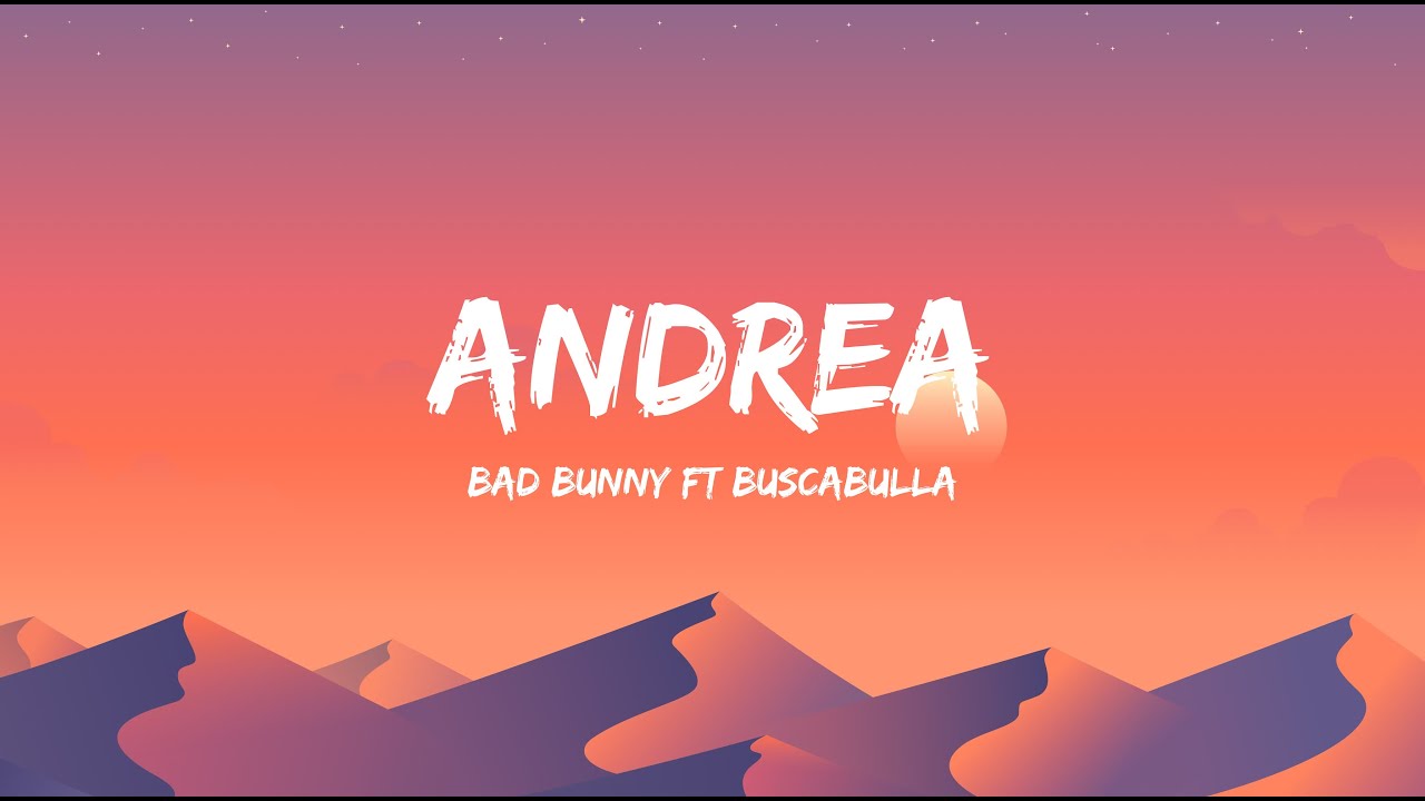 Bad Bunny, Buscabulla - Andrea (Letra/Lyrics) - YouTube