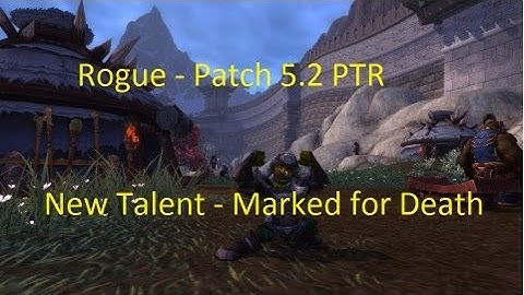 Marked for Death - New Rogue Talent: WoW Patch 5.2 PTR !!
