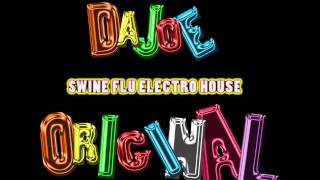 Dajoe - Swine Flu Electro House