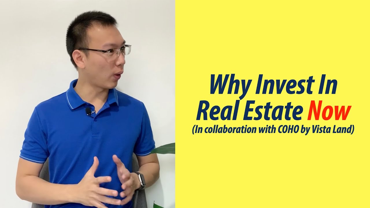 Why Invest In Real Estate Now (In Collaboration With COHO By Vista Land