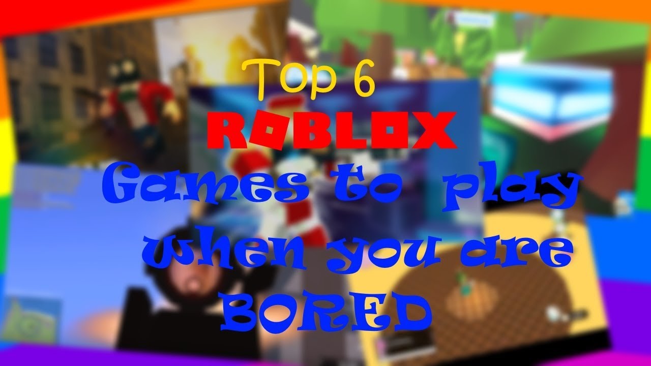 Top 6 Roblox Games To Play When You Are Bored August September