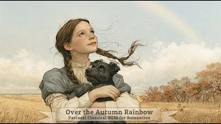 Over the Autumn Rainbow 🍂 The Wizard of Oz | Warm Pastoral Classical BGM  | No Mid-Roll Ads