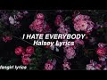 I HATE EVERYBODY || Halsey Lyrics