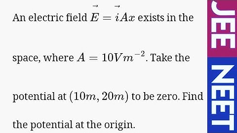 An electric field E = iAx exists in the space, where A = 10Vm-2. Take the potential at (10m, 20m) to
