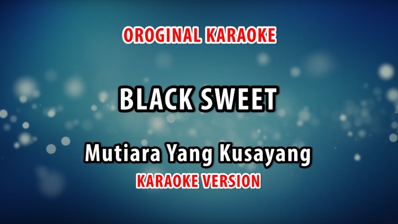 ORIGINAL KARAOKE BLACK SWEET - MUTIARA YANG KUSAYANG