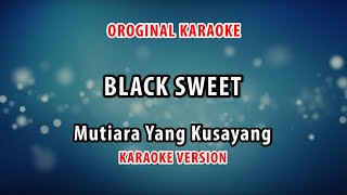 ORIGINAL KARAOKE BLACK SWEET - MUTIARA YANG KUSAYANG