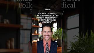 Andrews University Seminary Professor Luis Amador-Morales Dies Following Medical Emergency