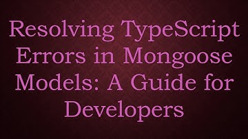 Resolving TypeScript Errors in Mongoose Models: A Guide for Developers