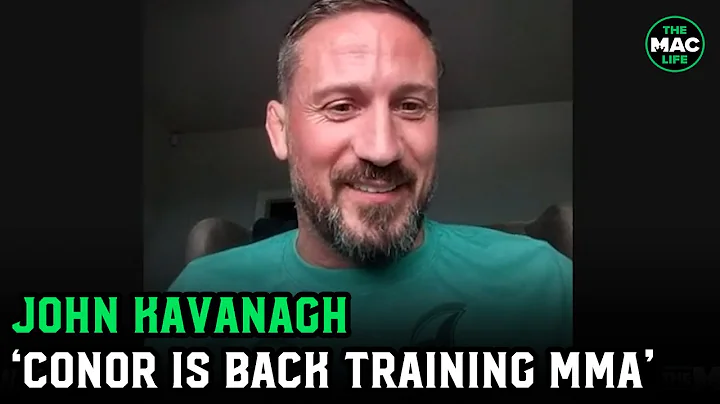 John Kavanagh gives Conor McGregor update: "Hes a ...