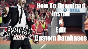 FM18 Editor Guide - How To Download, Install and Edit Custom Databases