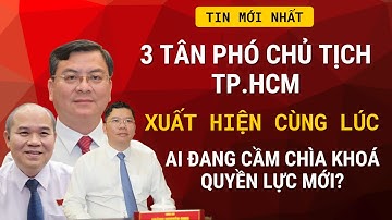 3 Tân Phó Chủ Tịch TP.HCM Xuất Hiện Cùng Lúc: Ai Đang Cầm Chìa Khoá Quyền Lực Mới?