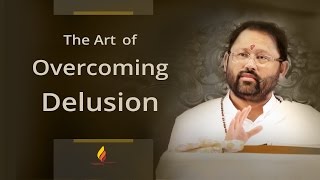 The Art of Overcoming Delusion