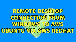 Remote desktop connection from windows to AWS ubuntu via AWS redhat