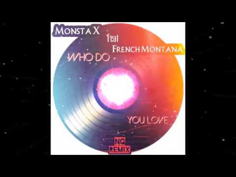 Monsta X feat. French Montana - Who do you love (NG Remix)