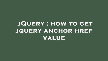 jQuery : how to get jquery anchor href value