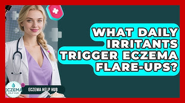 What Daily Irritants Trigger Eczema Flare-ups? - Eczema Help Hub