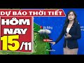 Dự báo thời tiết hôm nay mới nhất ngày 15/11/2021 | Dự báo thời tiết 3 ngày tới